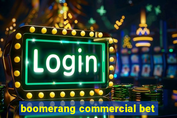 boomerang commercial bet